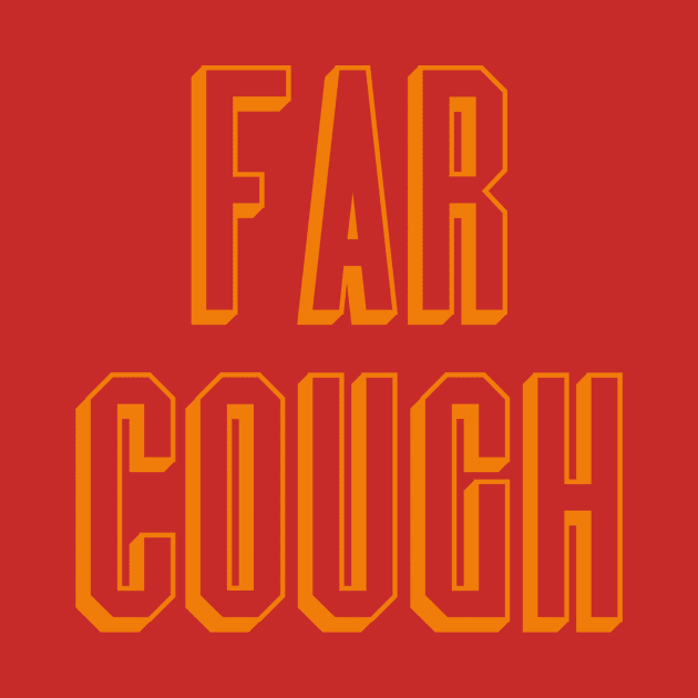 far cough by Carl's T Shirts