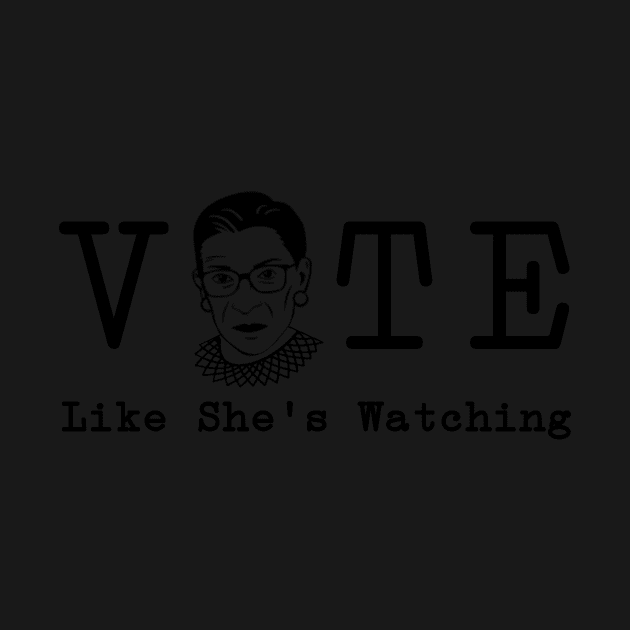 Vote Like She's Watching RBG Ruther Bader Ginsburg for Voterse by gillys