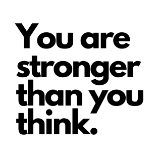 You are stronger than you think. T-Shirt