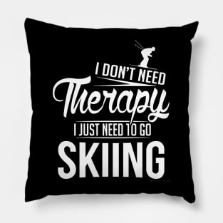 i don't need theraphy, i just need to go skiing Pillow