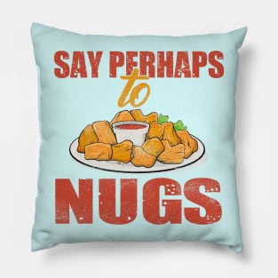 say perhaps to nuggies, nuggets Pillow