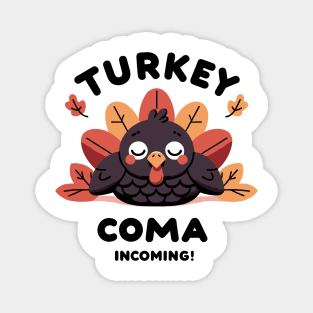 Turkey Coma Incoming! Magnet