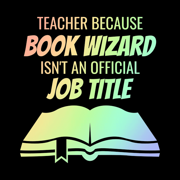 teacher because book wizard isn't a job title by Lin Watchorn 