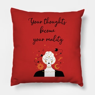 Your thoughts become your reality Pillow