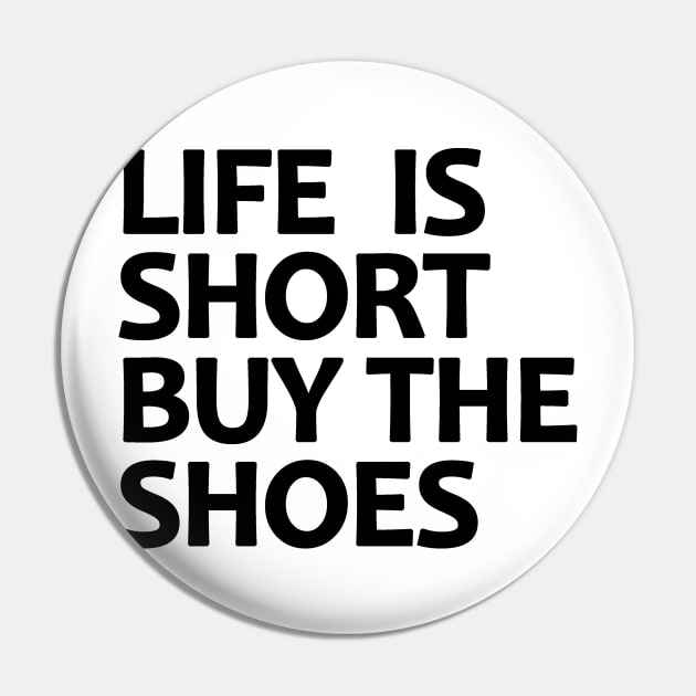 Life Is Short Buy The Shoes Pin by BavarianApparel