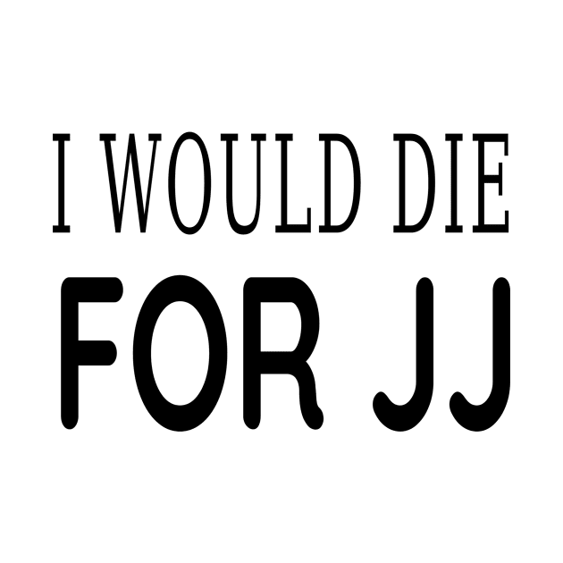 I would die for jj by Adel dza