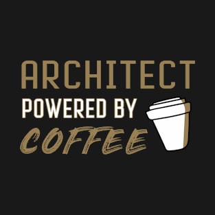 Architect powered by coffee - for coffee lovers T-Shirt