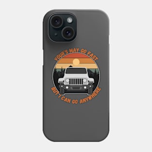 Your's May Go Fast But I Can Go Anywhere Phone Case