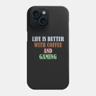 Life is better with coffee and gaming Phone Case