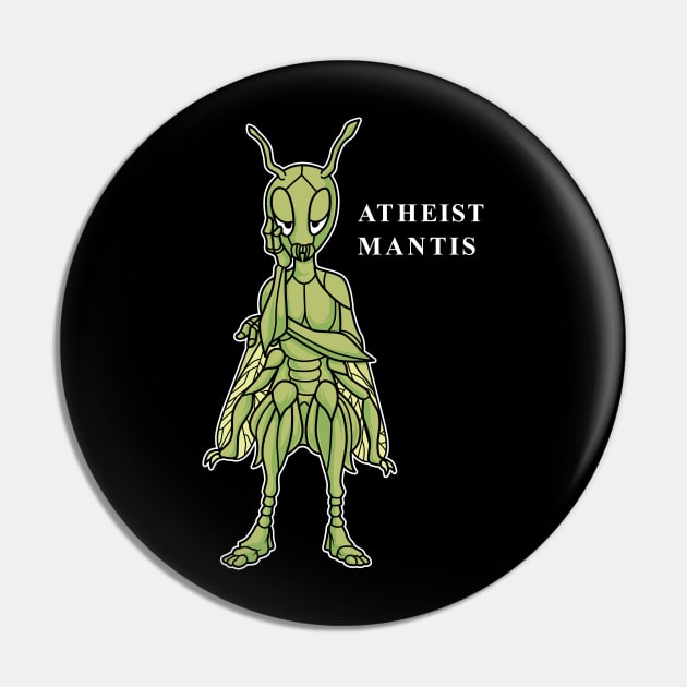 Funny Atheist Mantis Pin by GigibeanCreations