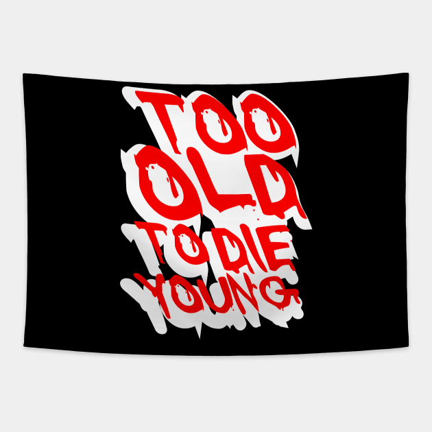 TOO OLD TO DIE YOUNG FUN BIRTHDAY GIFT SHIRT white red Tapestry by KAOZ