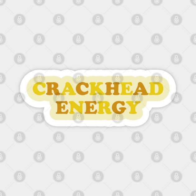 CRACKHEAD ENERGY Magnet by stokedstore