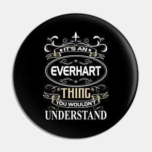 Everhart Name Shirt It's An Everhart Thing You Wouldn't Understand Pin