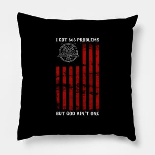 I Got 666 Problems But God Ain't One - Satanic Gift Pillow