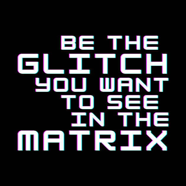 Be the Glitch by Cosmic Whale Co.