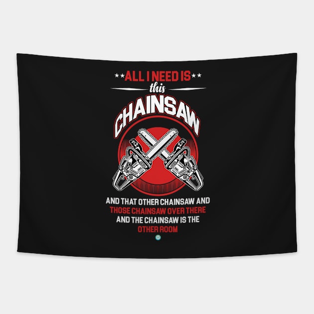 All I need is this Chainsaw Gift Tapestry by woormle