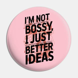 I'm not bossy, I just better ideas Pin