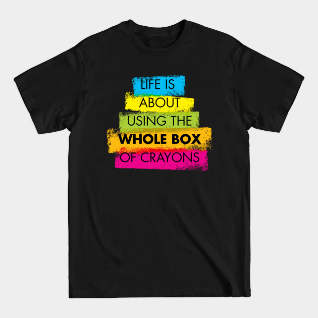 Discover Life is about using the whole box of crayons - Diversity - T-Shirt