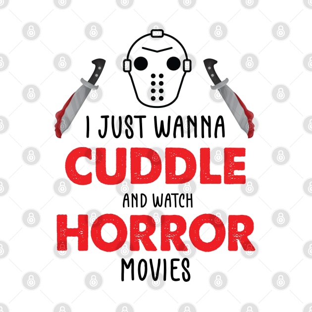 I Just Want To Cuddle And Watch Horror Movies - Popcorn Want To Cuddle And Watch Horror by WassilArt