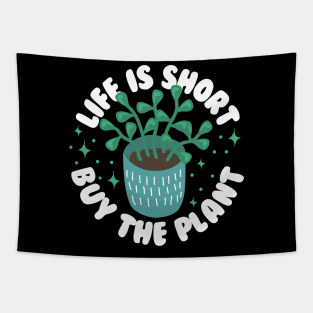 Life Is Short Buy The Plant Tapestry