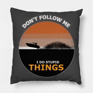 Don't follow me I do stupid things boat Surfing Pillow