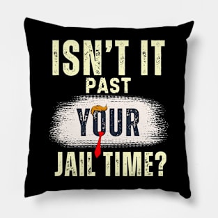 Isn't It Past Your Jail Time (v20) Pillow