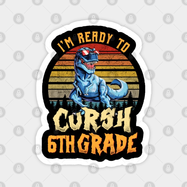 I'm Ready To Crush 6th Grade Dinosaur Back To School Magnet by bunnierosoff21835