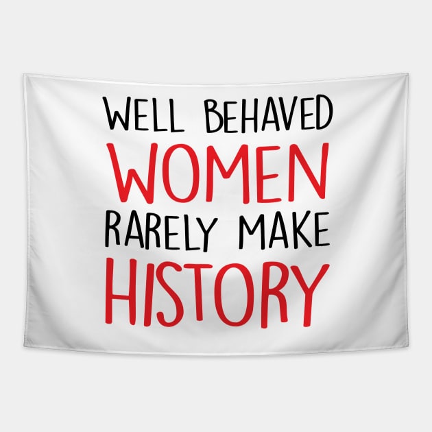 Well Behaved Women Rarely Make History Tapestry by hothippo