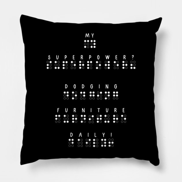 My superpower? Dodging furniture daily! Humor, Blindness Pillow by Project Charlie