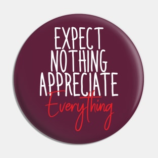 EXPECT NOTHING APPRECIATE EVERYTHING Pin