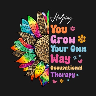 Helping You Grow Your Own Way Occupational Therapy T-Shirt