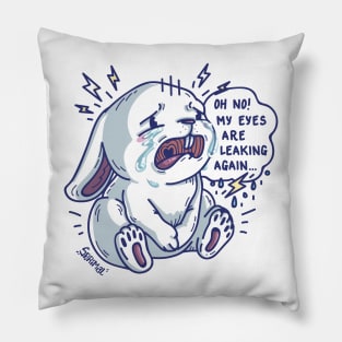 Crying Bunny Rabbit saying "Oh no! My eyes are leaking again.." Pillow