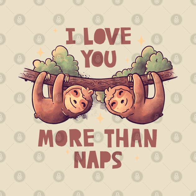 I Love You More Than Naps Cute Lover Lazy Gift by eduely