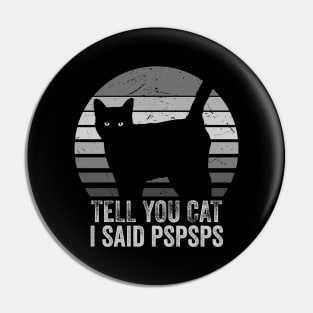 Tell Your Cat I Said Pspsps - Light Grey Pin