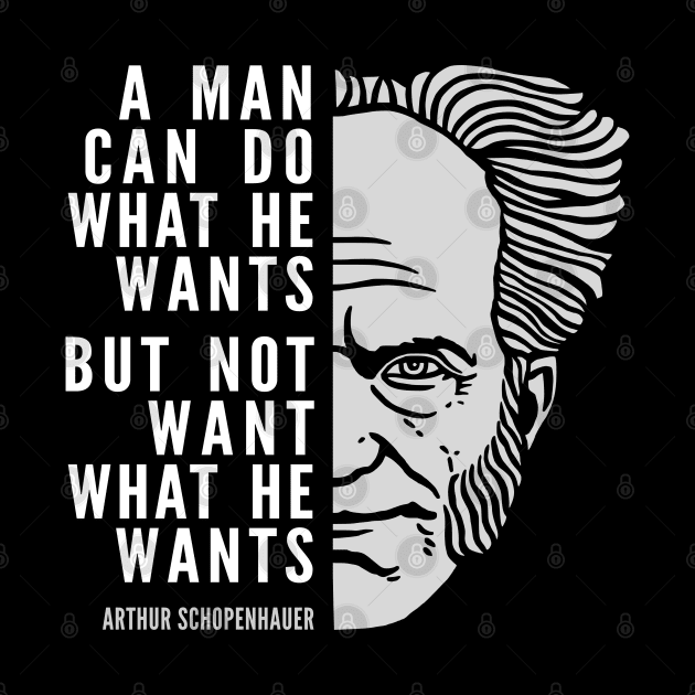 Arthur Schopenhauer Inspirational Quote: A Man Can Do What He Wants by Elvdant