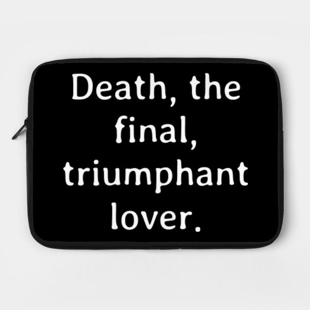 Death the final triumphant lover