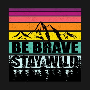 Be brave stay wild T-Shirt