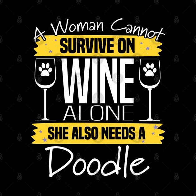 Doodle - A Woman Cannot Survive On Wine Alone She Also Needs A Doodle by Kudostees