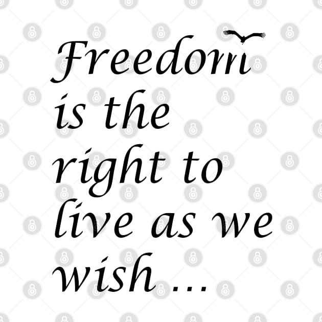 Freedom Is The Right To Live As We Wish Quote Epictetus by taiche