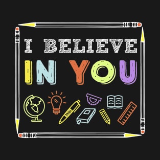 I Believe In You Motivational Teacher Funny Testing Day T-Shirt