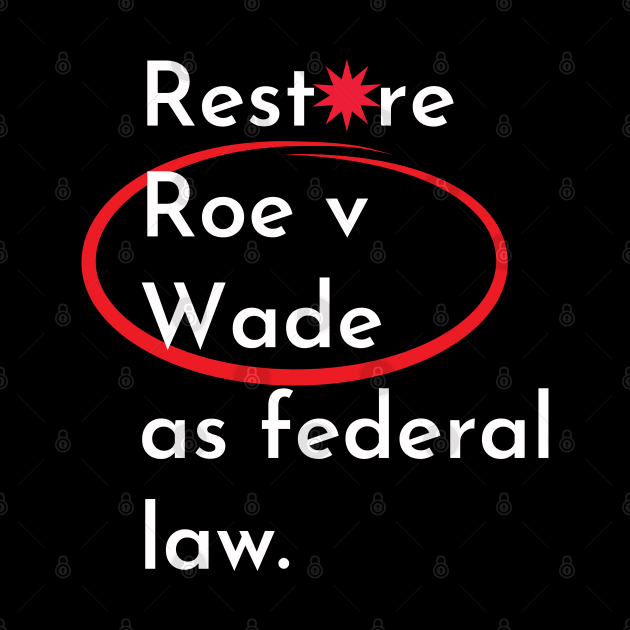 abortion, Restore Roe V Wade as federal law by Santag