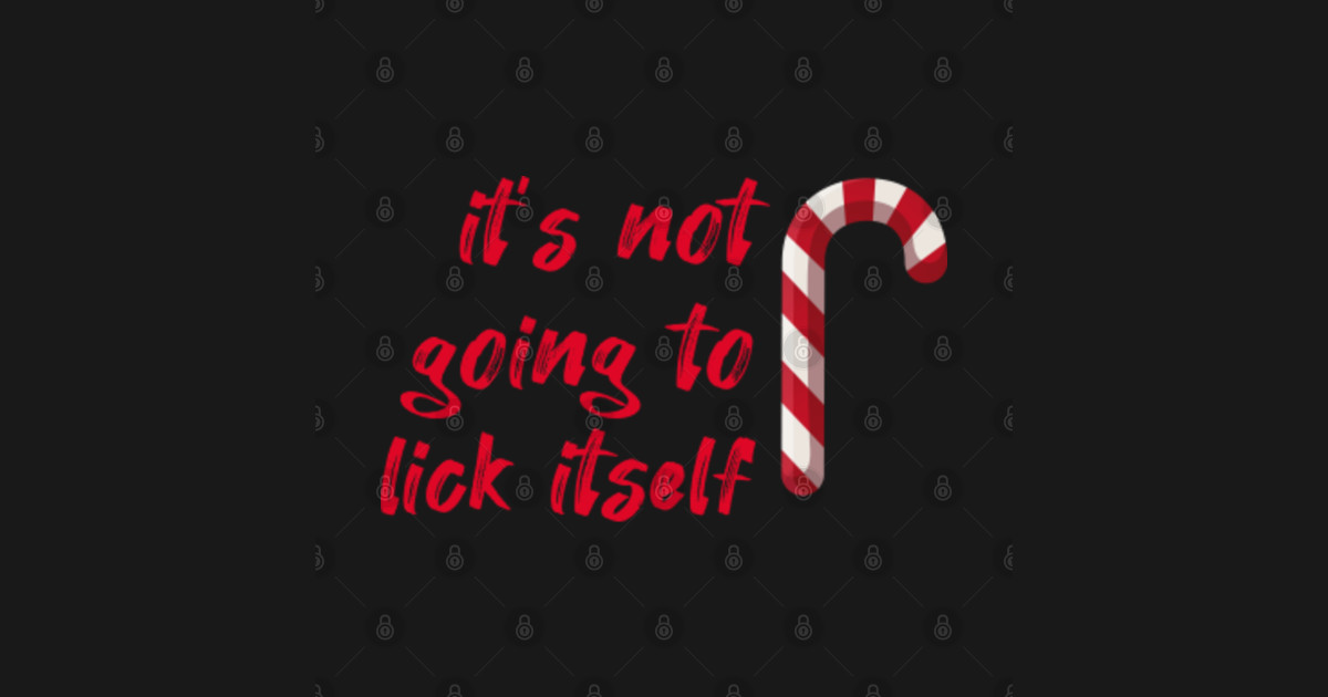 it's not going to lick itself candy cane shirt