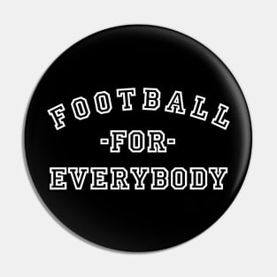 Football For Everybody Pin