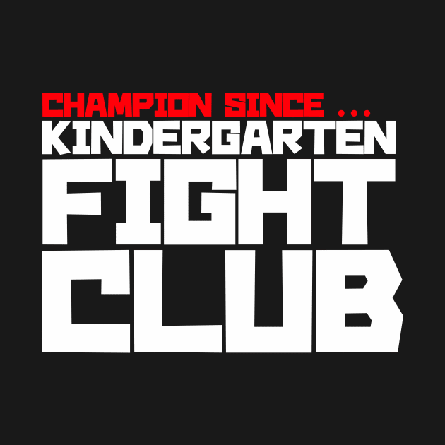 Champion since Kindergarten Fight Club by BedRockDesign