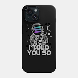 Astronaut Solana Coin I Told You So Crypto Token Cryptocurrency Wallet Birthday Gift For Men Women Kids Phone Case