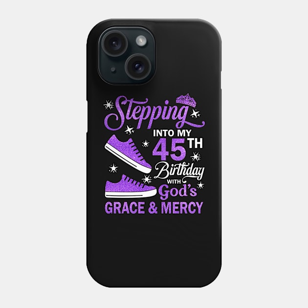 Stepping Into My 45th Birthday With God's Grace & Mercy Bday Phone Case by MaxACarter