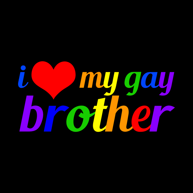 I Love My Gay Brother by epiclovedesigns