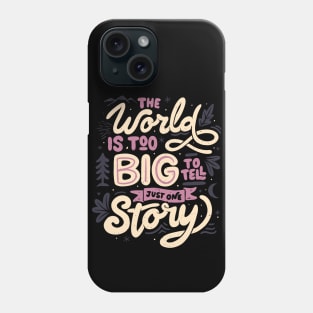 The World Is Too Big To Tell Just One Story by Tobe Fonseca Phone Case