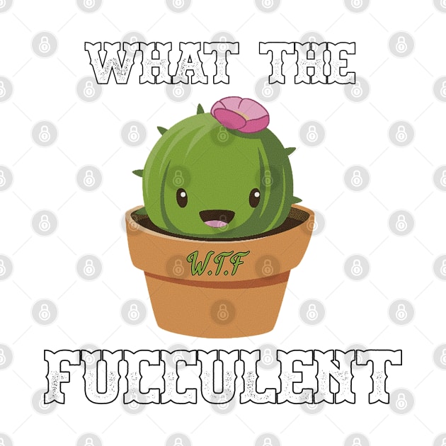 What The Fucculent Funny Succulent Gardening Kawaii by JUSTIES DESIGNS