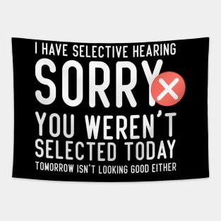 I Have Selective Hearing You Weren't Selected Today Funny Tapestry